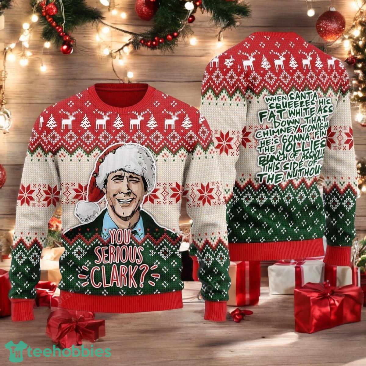 Christmas You Serious Clark Ugly Sweater Griswold Family Sweater