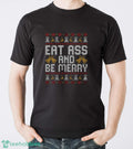 Eat Ass and Be Merry Christmas Sweatshirt, Naughty Xmas Hoodie, Offensive Sarcastic Christmas Shirt