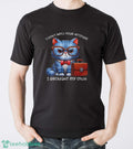 Funny Cat Shirt, I Don’t Need Your Attitude I Brought My Own Shirt