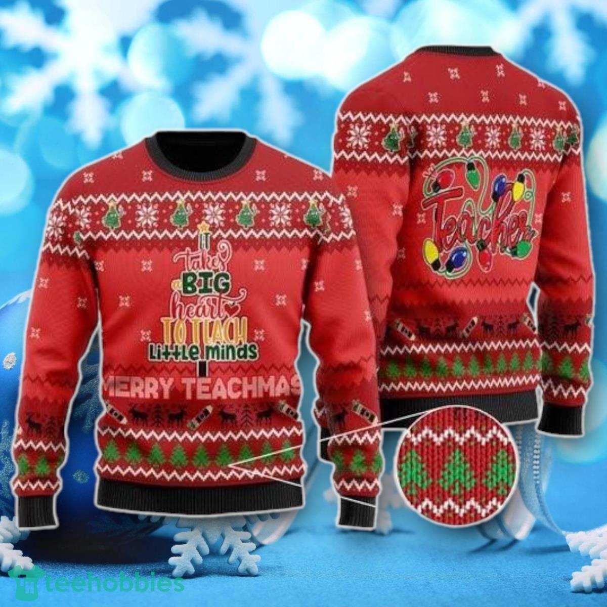 It Takes Big Heart To Teach Little Minds Merry Teachmas Ugly Christmas Sweater Unique Gift For Men Women