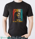 Jesus Is All I Need Shirt, Jesus Christ Shirt, Christian Faith Tee, Religious T-shirt