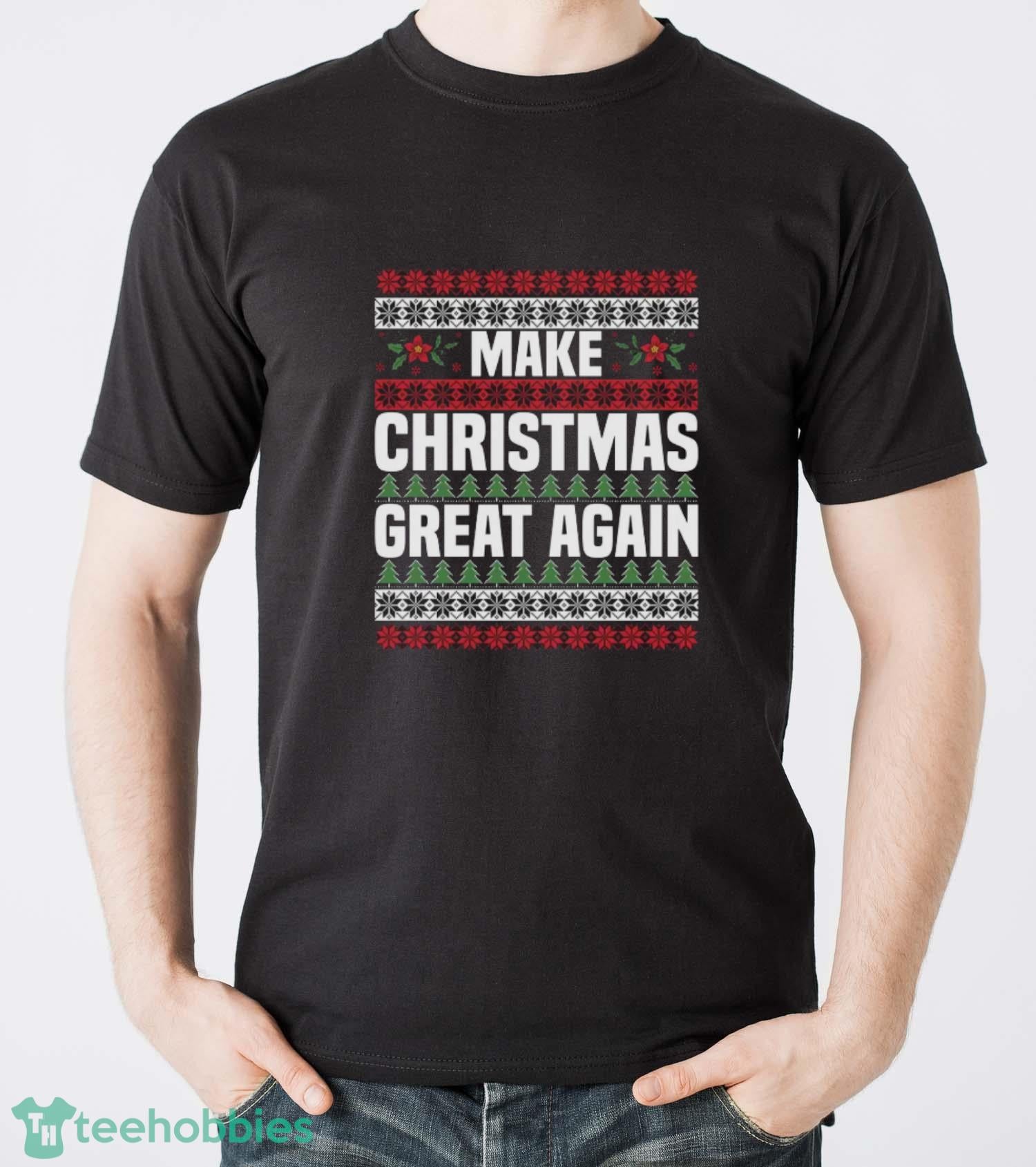 Make Christmas Great Again Sweatshirt, Funny Xmas Hoodie, Festive Holiday Sweater Shirt
