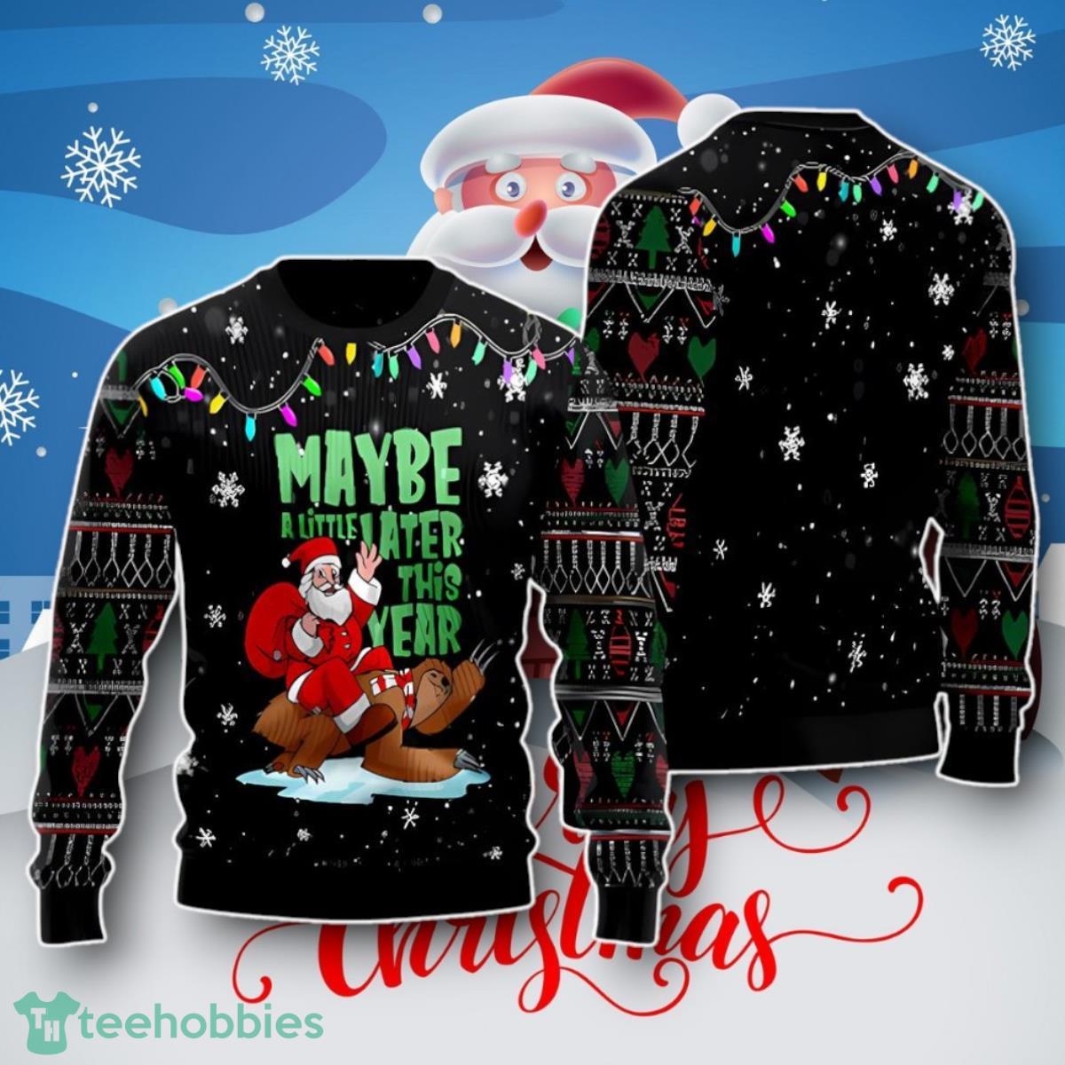 Maybe A Little Later This Year Santa And Sloth Ugly Christmas Sweater Unique Gift