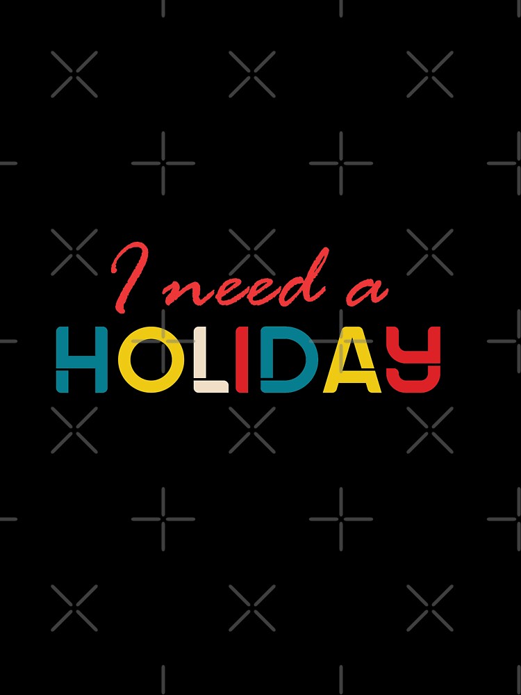 i need a holiday - holiday by cruzzcreation