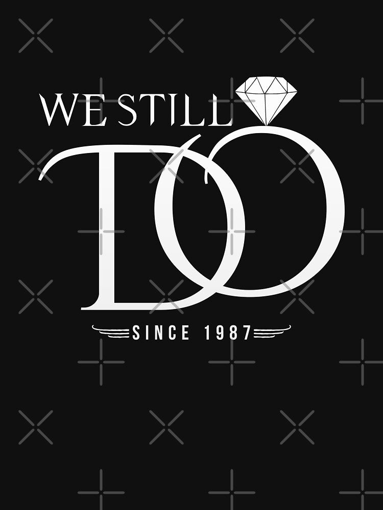 We still do since 1987 Great Anniversary Gift by Mill8ion
