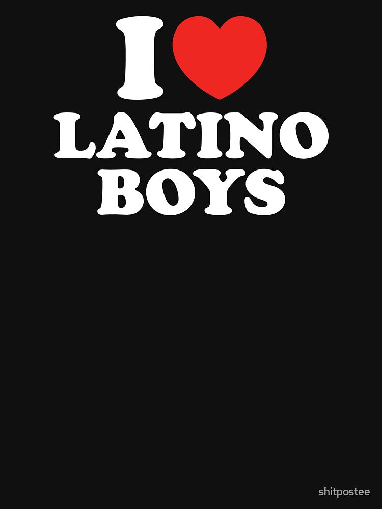I Love Latino Boys by shitpostee