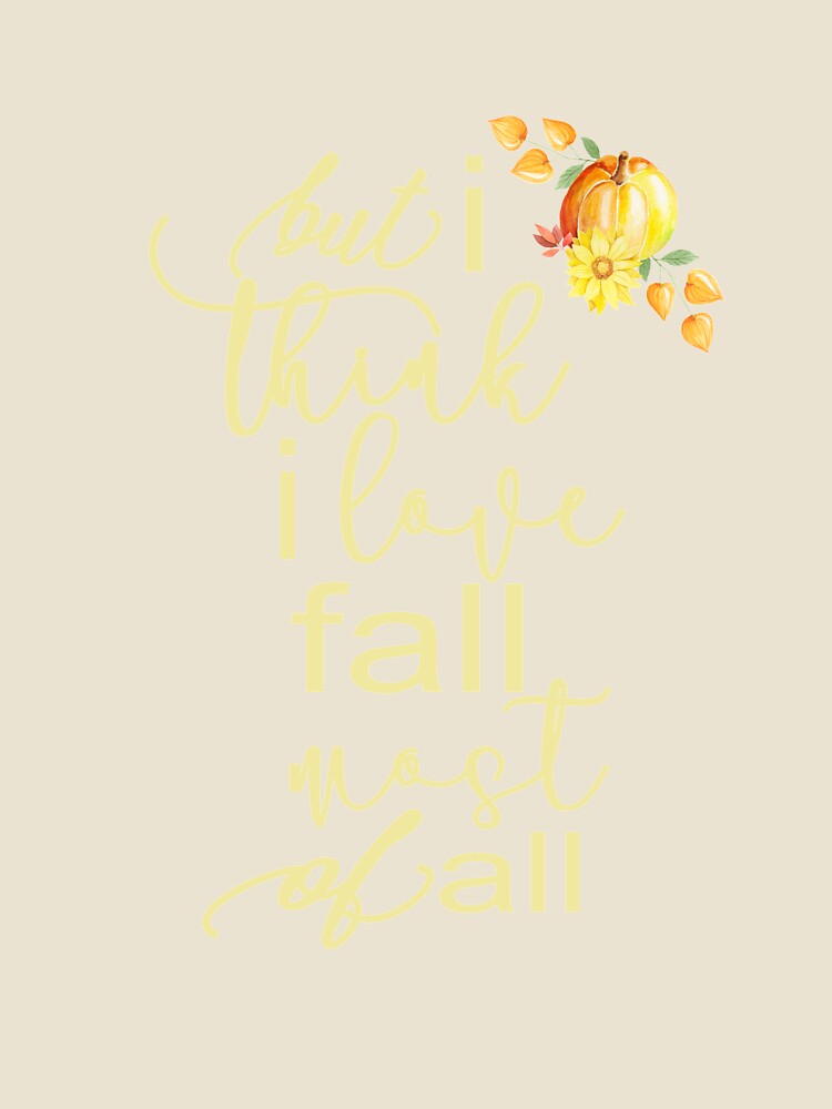 Autumn Fall For Women But I Think I Love Fall Most Of All Gift by Sapphire Star