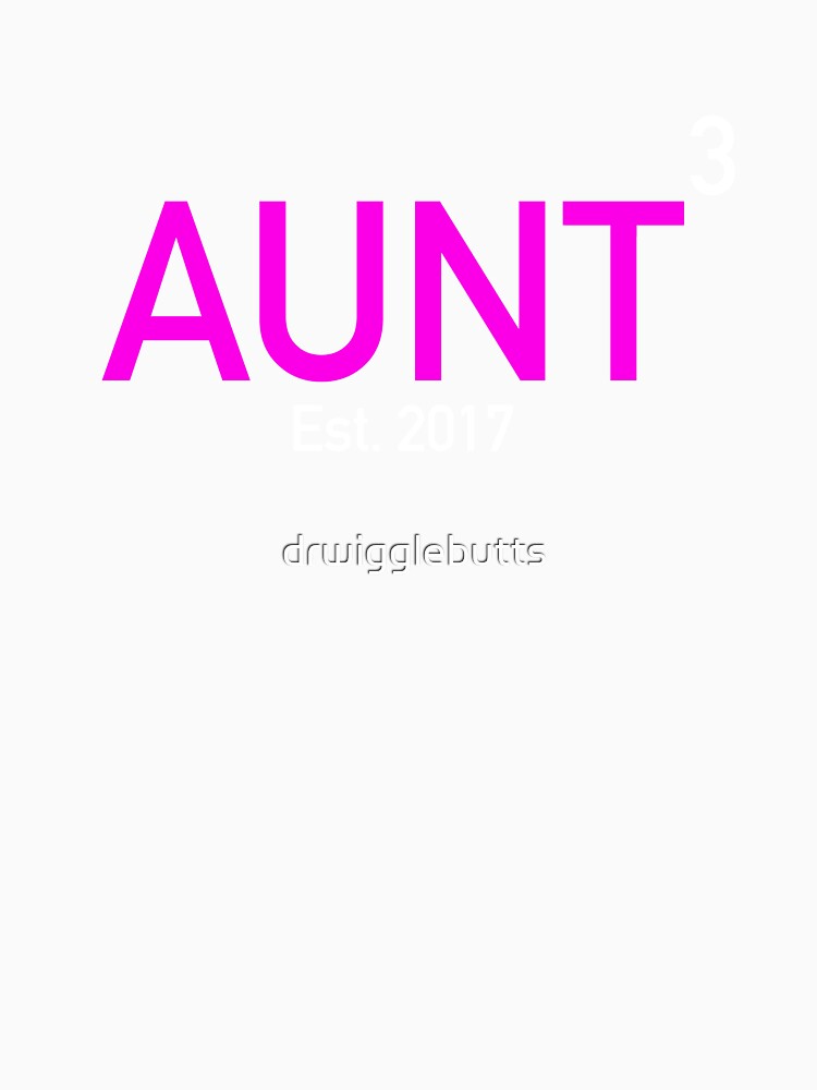 Aunt Again X3 Established 2017 by drwigglebutts