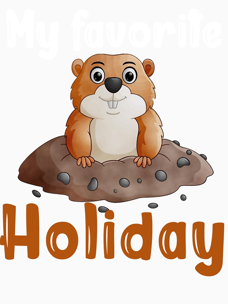 My Favorite Holiday Ground Hog - Funny Groundhog Day by Masaw