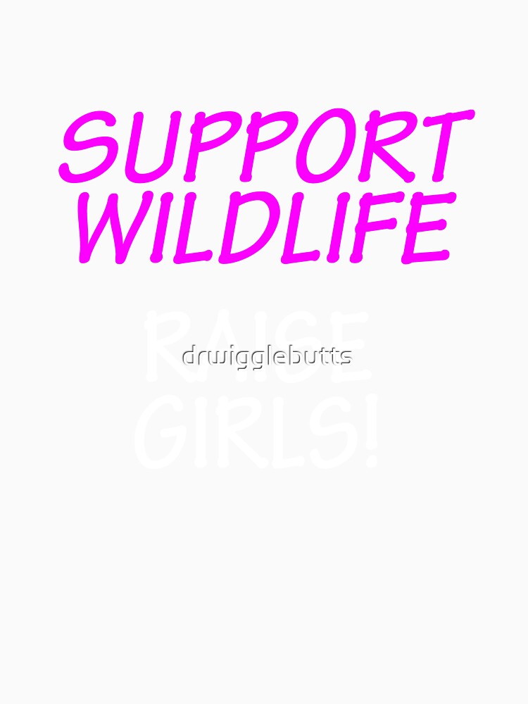 Funny Design For Mom of Girls Support Wildlife by drwigglebutts