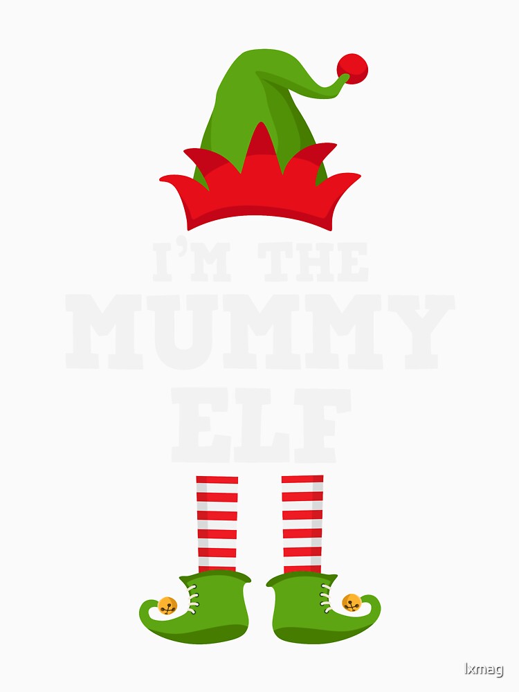 I'm the Mummy Elf Cute Nice Family Matching Group Xmas Costume TShirt by lxmag