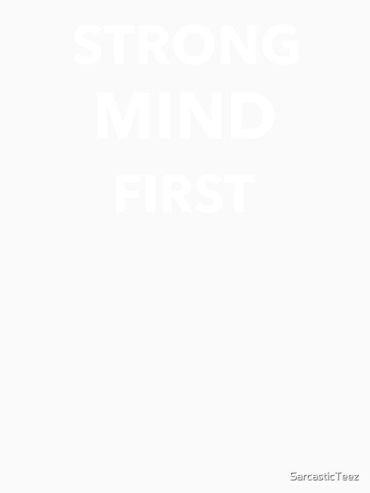 Strong Mind First by SarcasticTeez
