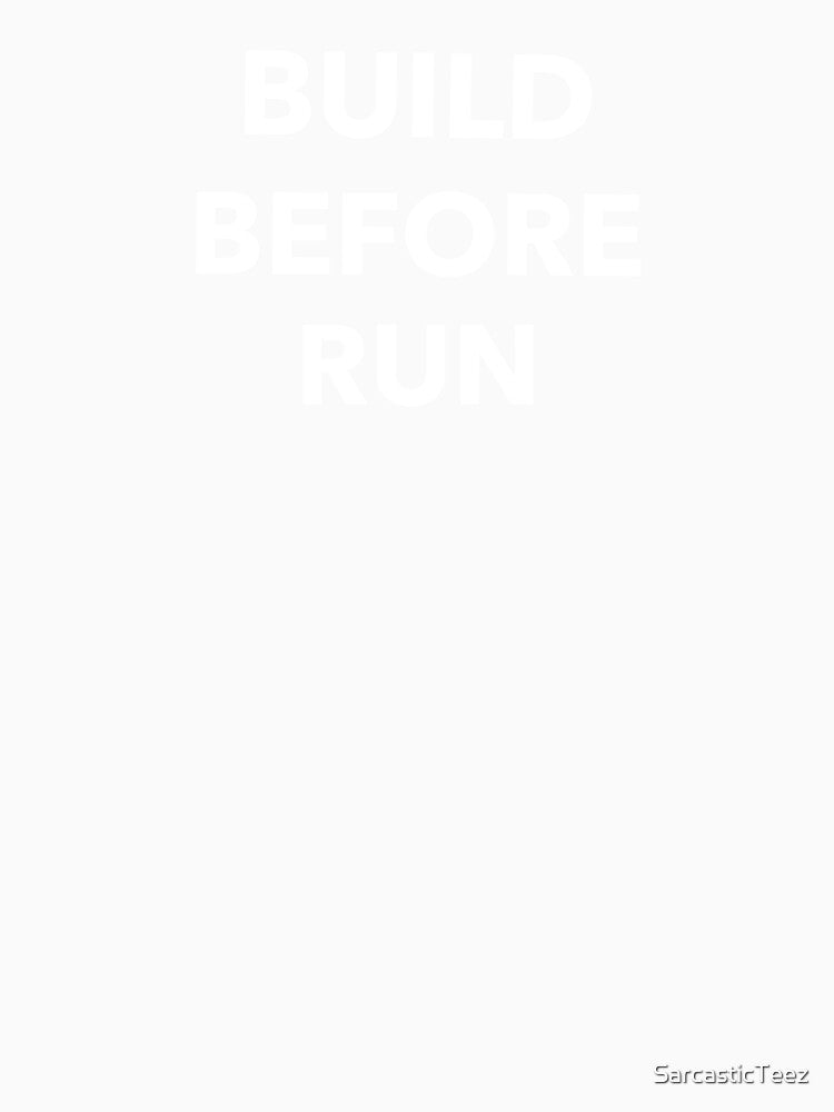Build Before Run by SarcasticTeez