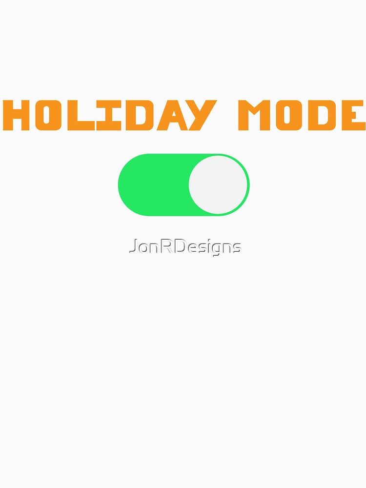 Holiday Mode ON by JonRDesigns