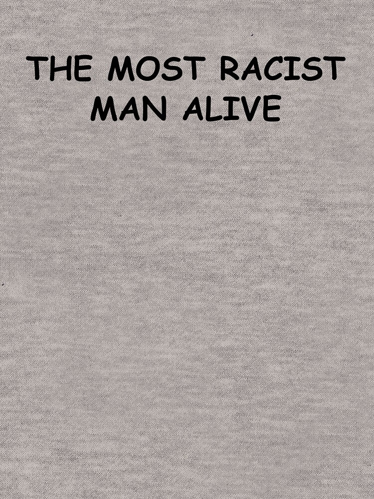 The most racist man alive by Mirosou