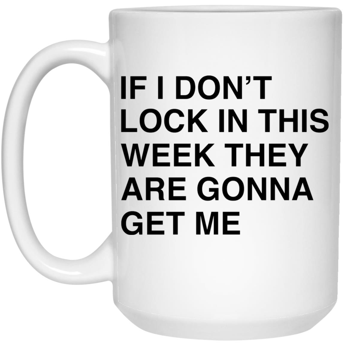 If I Don’t Lock In This Week They Are Gonna Get Me Mug