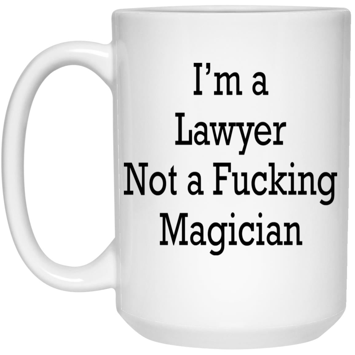 I’m A Lawyer Not A Fucking Magician Mug