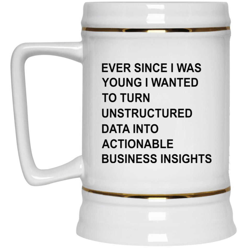 Ever Since I Was Young I Wanted To Turn Unstructured Data Into Actionable Business Insights Mug