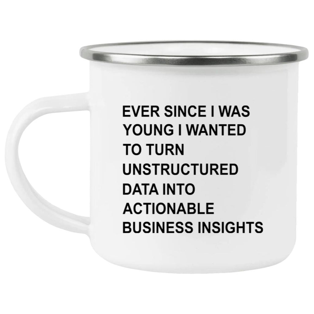 Ever Since I Was Young I Wanted To Turn Unstructured Data Into Actionable Business Insights Mug