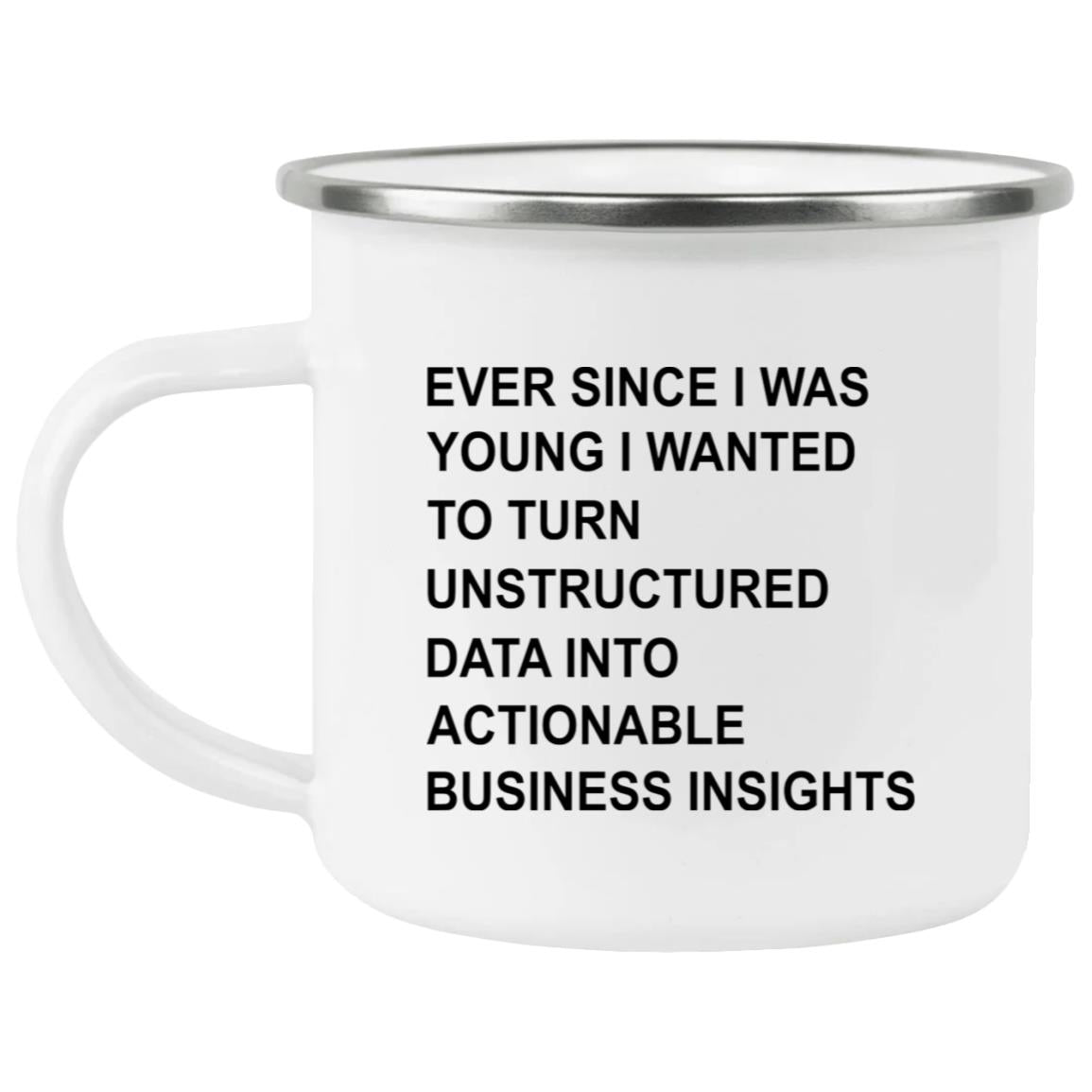 Ever Since I Was Young I Wanted To Turn Unstructured Data Into Actionable Business Insights Mug