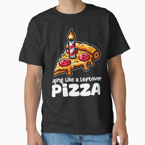 AGING LIKE A LEFTOVER PIZZA - BIRTHDAY GIFT by KEF Custom
