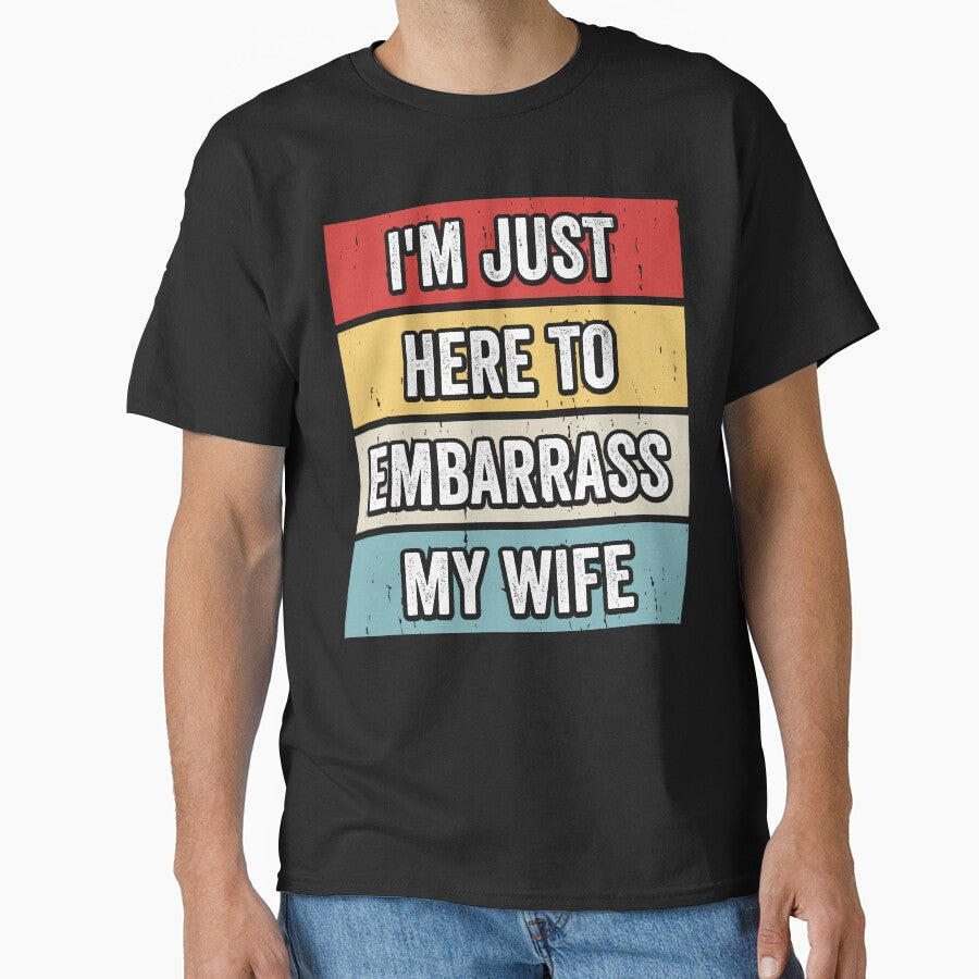 I'm Just Here To Embarrass My Wife Husband Humor Marriage Funny Gift by 76Valeria