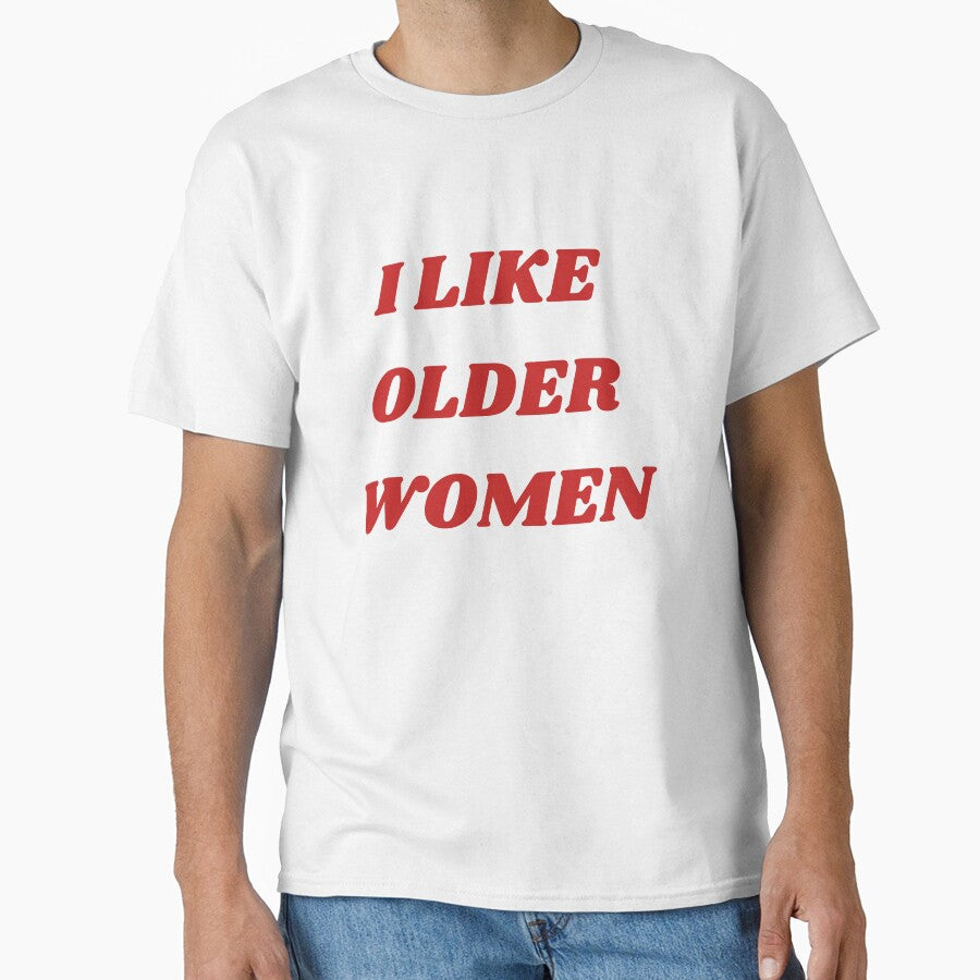 I Like Older Women Shirt by shpoby