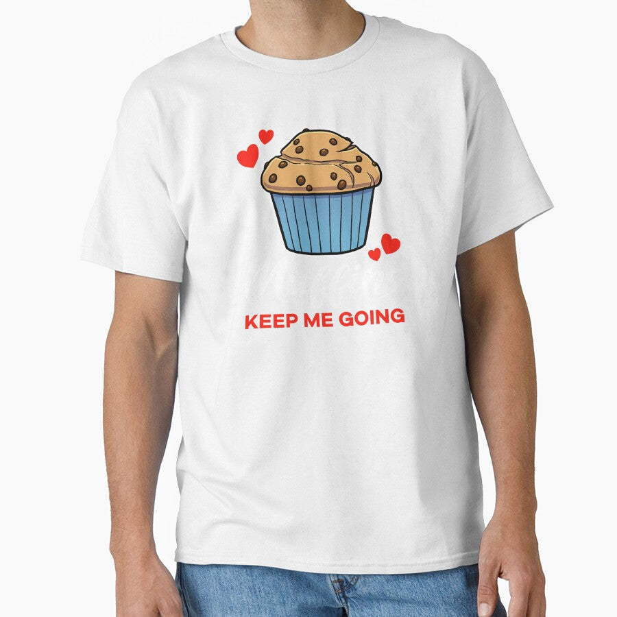 Chocolate Chip Muffins keep me going saying by jonmlam
