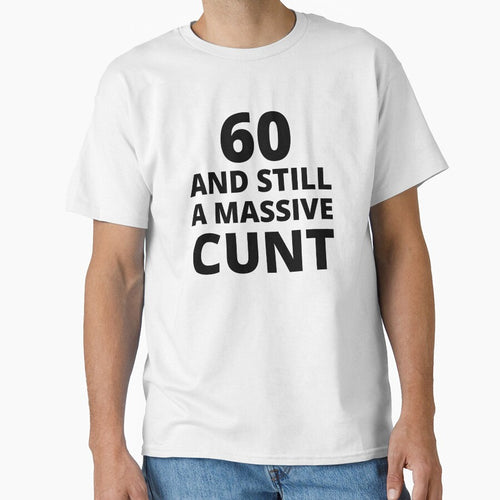60 & Still A Massive Cunt by BadJokesClub