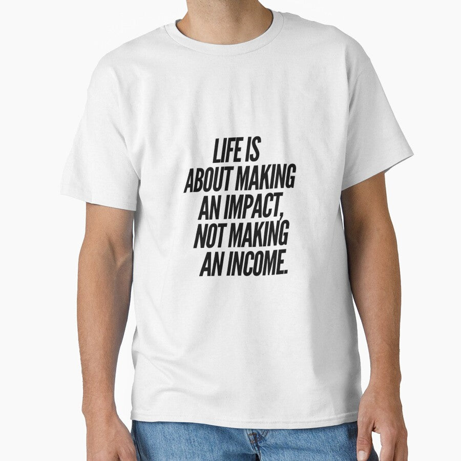 Life is about making an impact not an income by mowlasdesigns