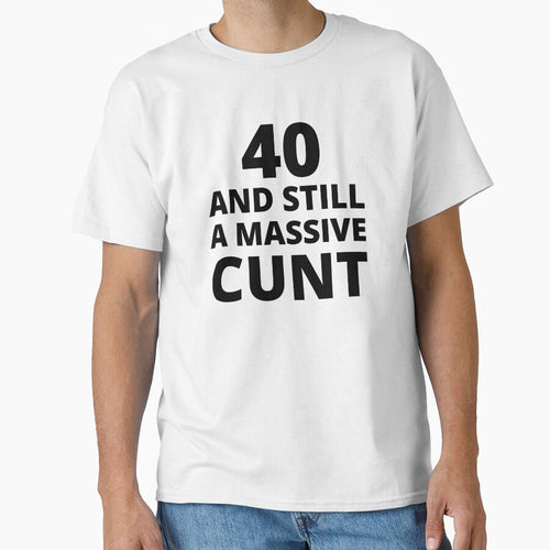 40 & Still A Massive Cunt by BadJokesClub