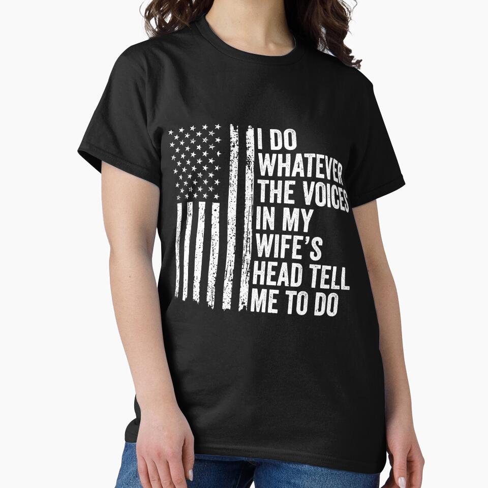 I Do Whatever The Voices In My Wife's Head Tell Me To Do Husband Marriage Humor American Flag by 76Valeria