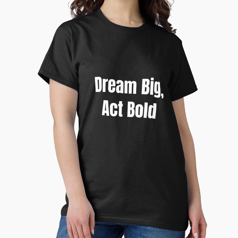 Dream Big, Act Bold (White Text) by QuoteeApparel