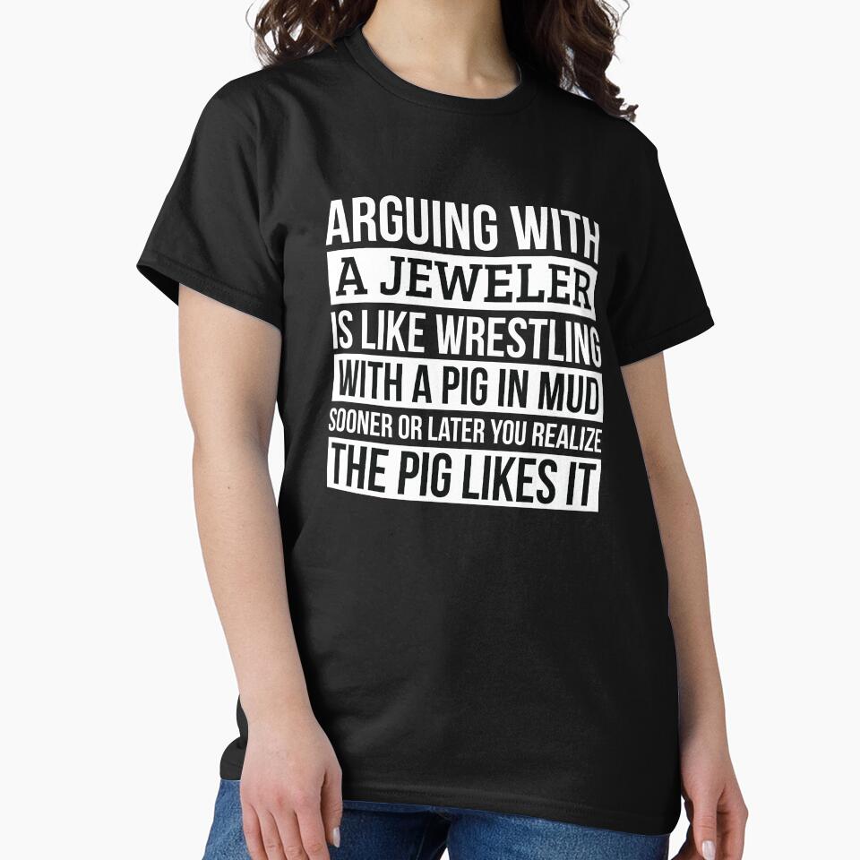 Jeweler Shirt, Like Arguing With A Pig in Mud Jeweler Gifts Funny Saying Shirt Gag Gift Office Desk Boss Gift by Orange Pieces