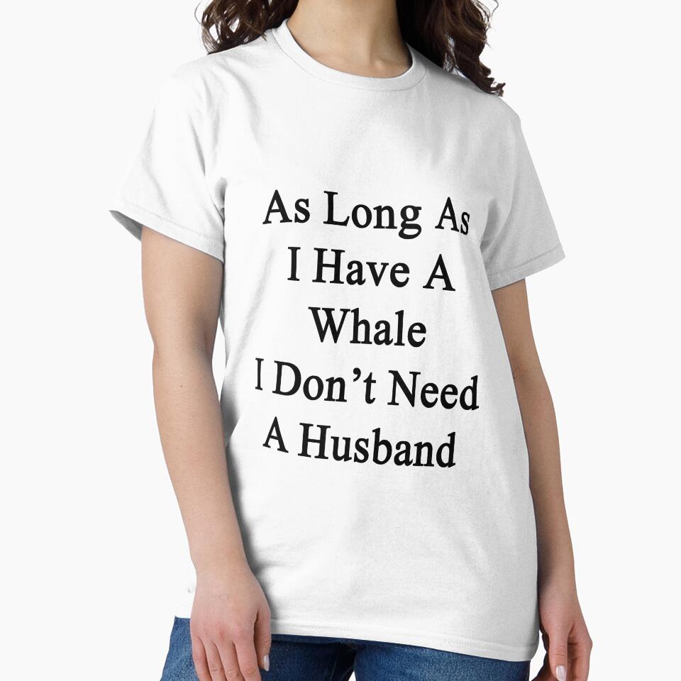 As Long As I Have A Whale I Don't Need A Husband by supernova23