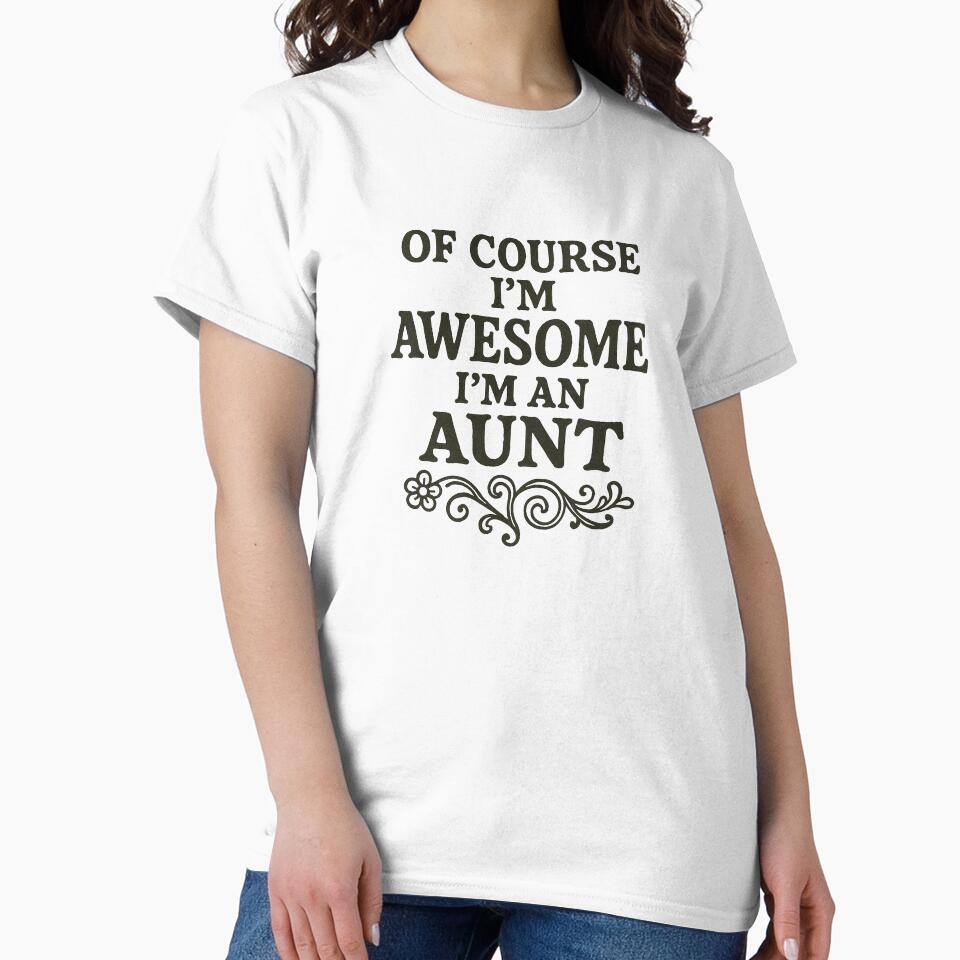 Of Course I'm Awesome, I'm an Aunt – Funny Family Quote by FrictionMaxxing