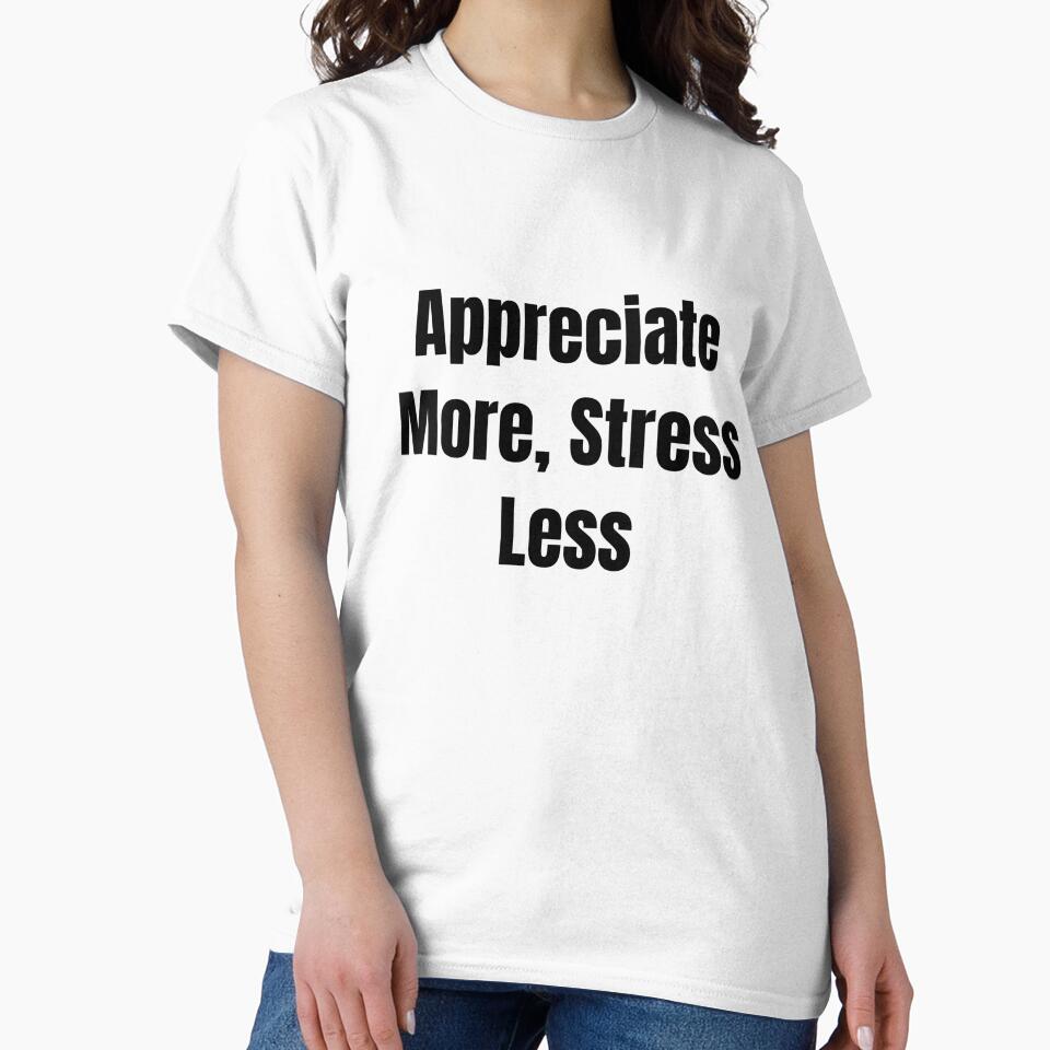 Appreciate More, Stress Less (Black Text) by QuoteeApparel