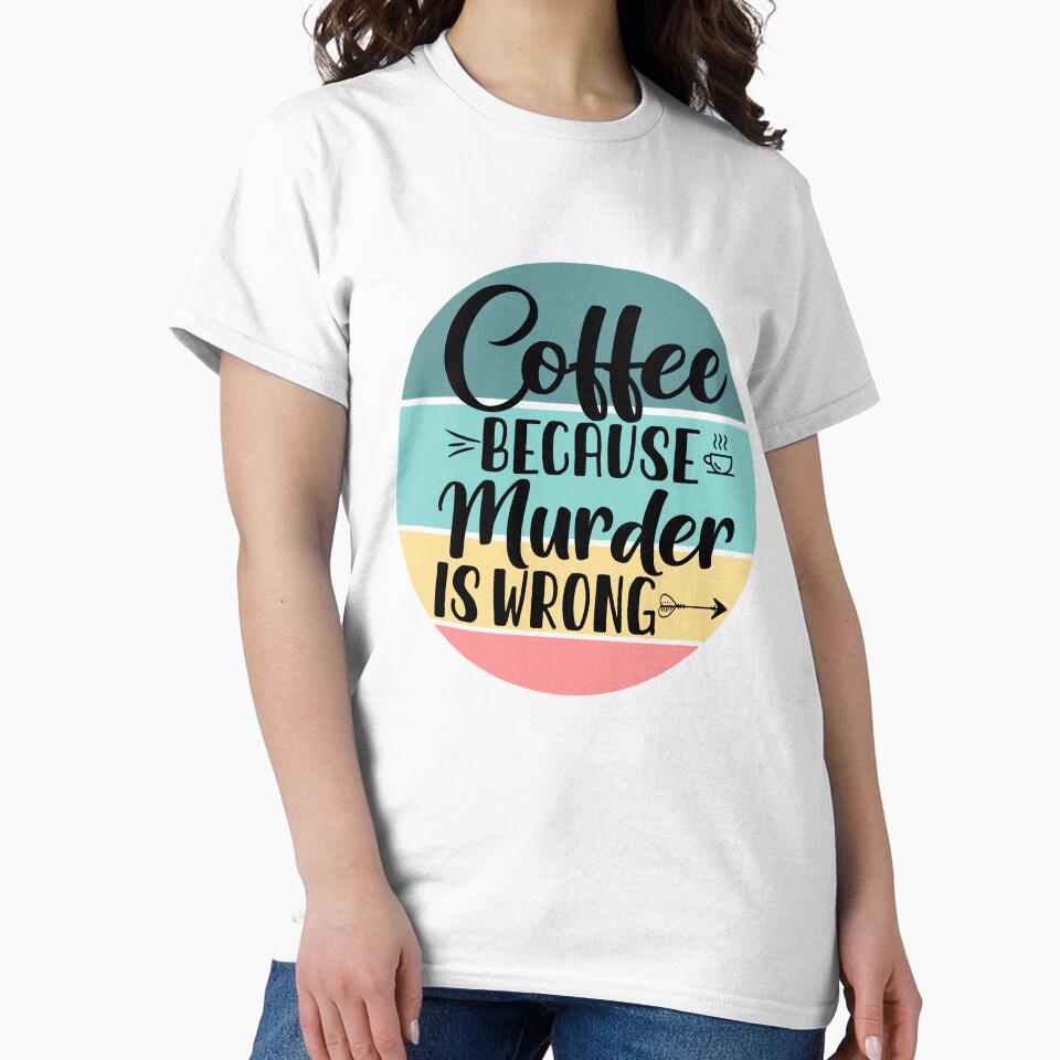 Coffee Because Murder is Wrong by MemasStore23