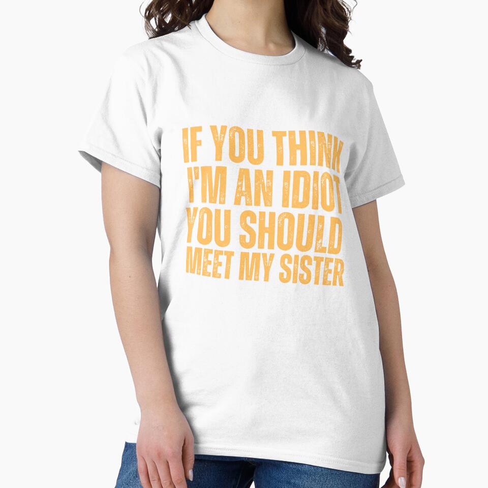 If You Think I'm An Idiot You Should Meet My Sister by ladylalitafanta