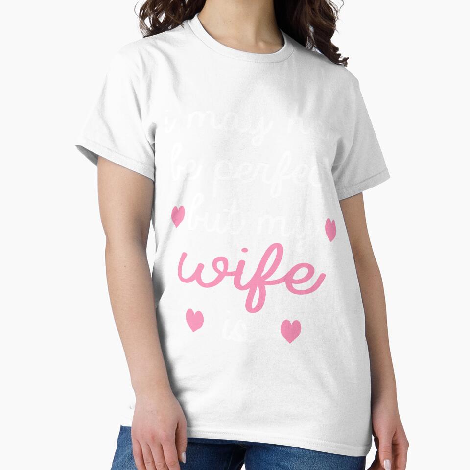 best gift for wife i may not be perfect but my wife is by alaechamlal