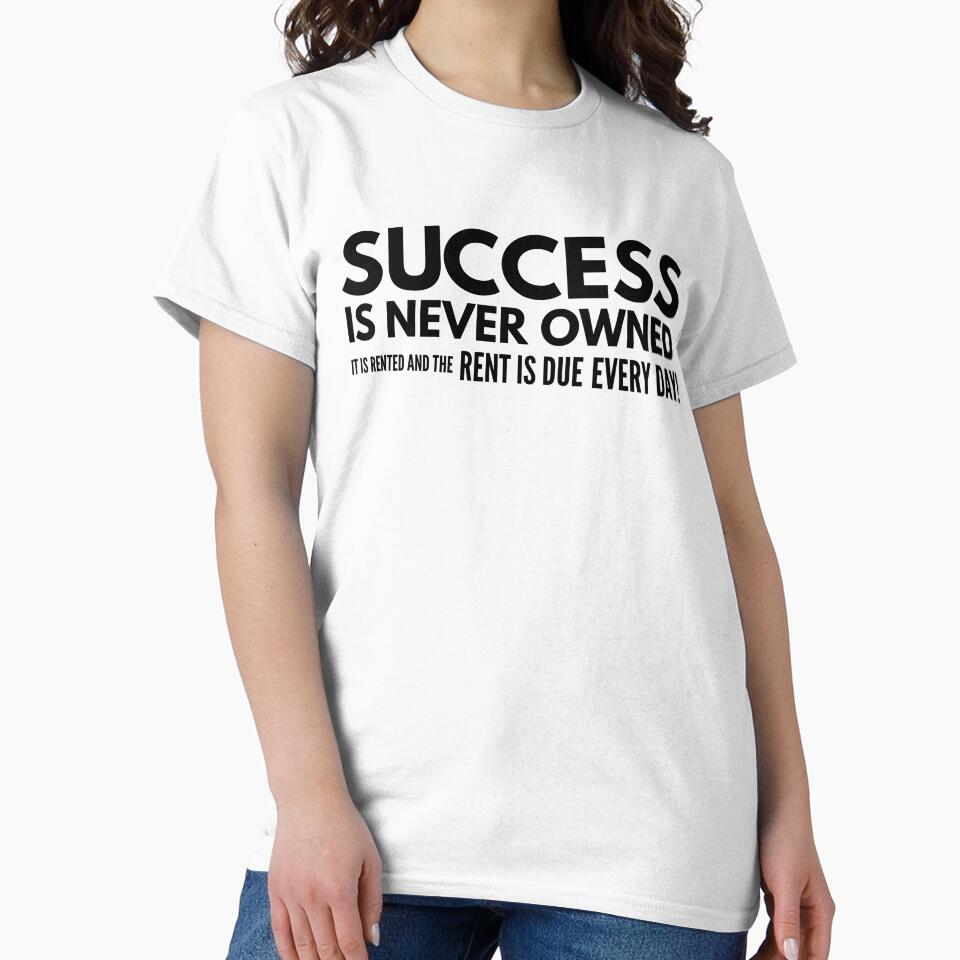 Success Is Never Owned It Is Rented And The Rent Is Due Every Day - Motivational Words by texteestore