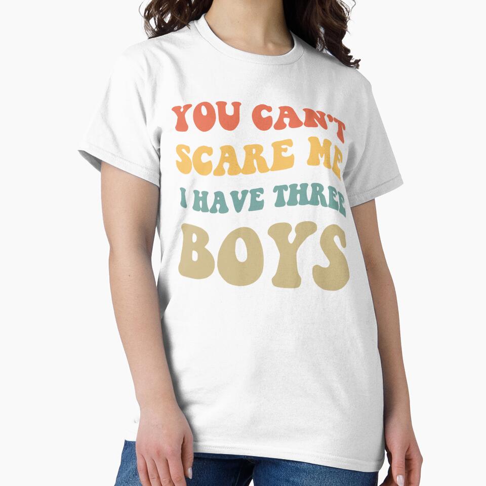 You Can't Scare Me I Have Three Boys V by Lemon Pepper