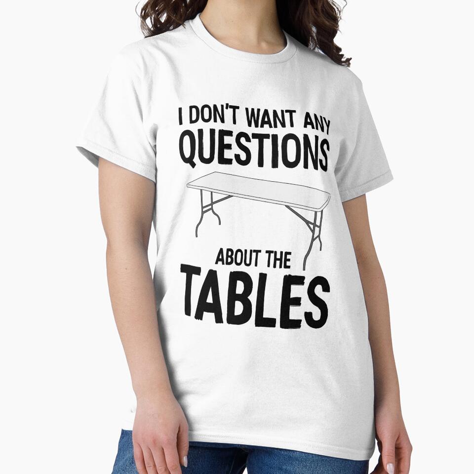 I Don't Want Any Questions About The Tables by davidmm99