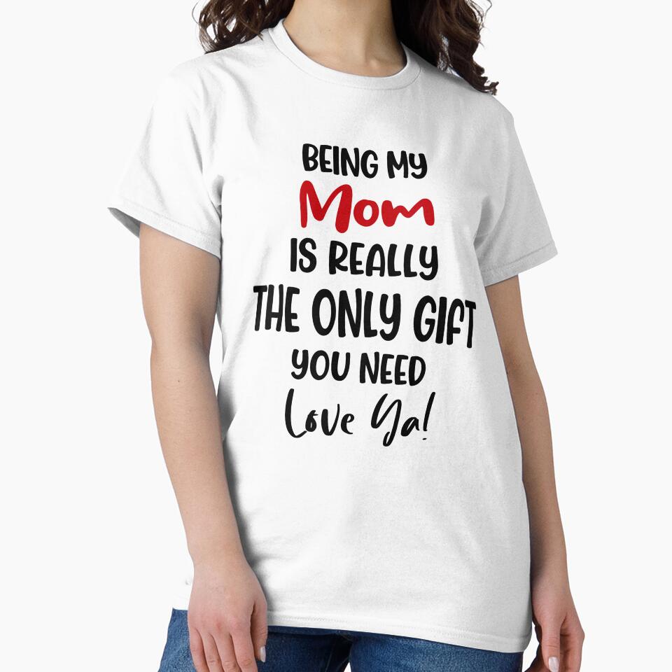 Being My Mom Is Really The Only Gift You Need Mothers Day Birthday Funny Mother by EasyPrintGift