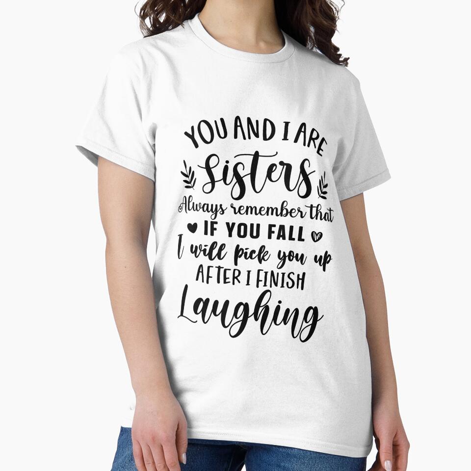 You And I Are Sisters Always Remember That If You Fall I Will Pick You Up by simmoredsign