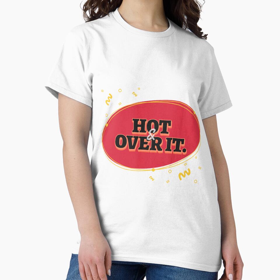 Hot & Over It Cool Empowered Women Tshirt Tee by APINKILLUSION