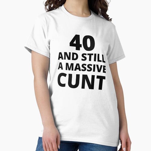 40 & Still A Massive Cunt by BadJokesClub