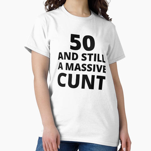 50 & Still A Massive Cunt by BadJokesClub