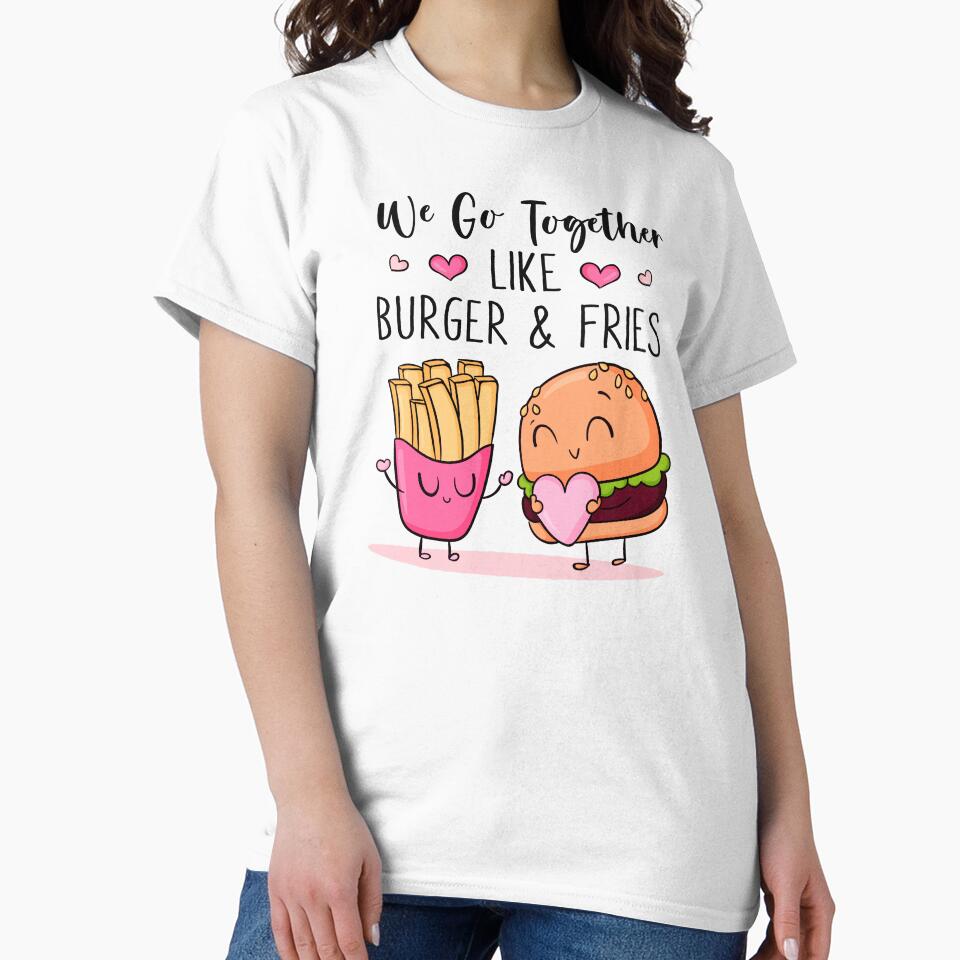 We Go Together Like Burger & Fries - Funny Couple Gift by SunsetGloww