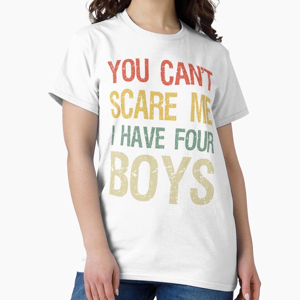 You Can't Scare Me I Have Four Boys I by Lemon Pepper